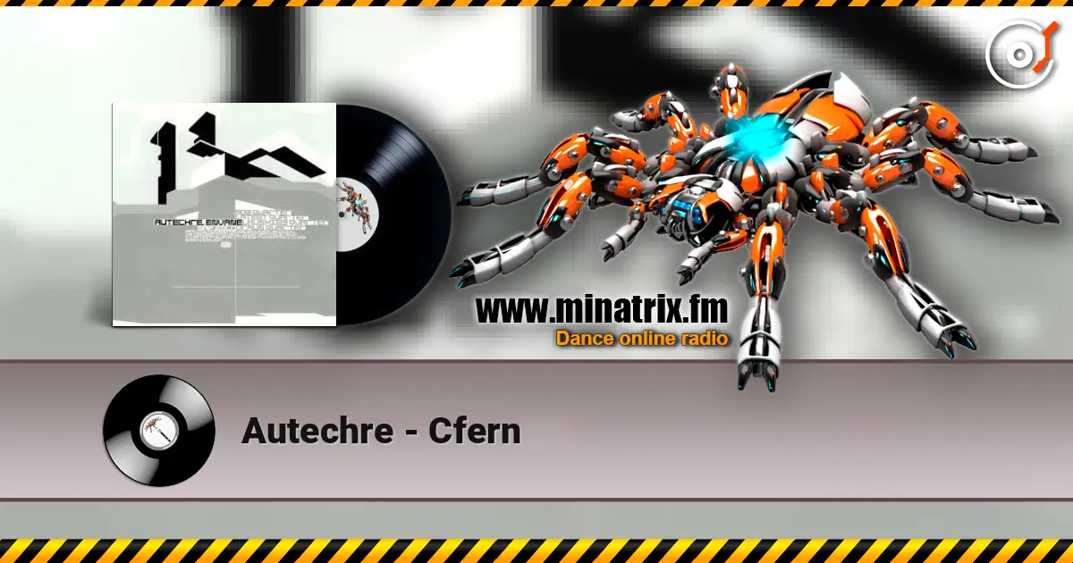 Autechre - Cfern жоғары сапада онлайн тыңдау | Minatrix.FM
