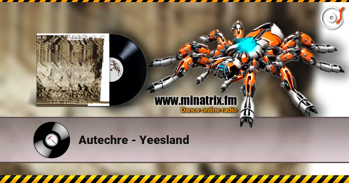 Autechre - Yeesland жоғары сапада онлайн тыңдау | Minatrix.FM