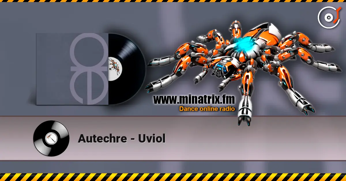 Autechre - Uviol жоғары сапада онлайн тыңдау | Minatrix.FM