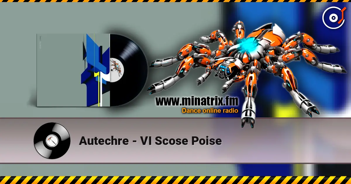 Autechre - VI Scose Poise жоғары сапада онлайн тыңдау | Minatrix.FM