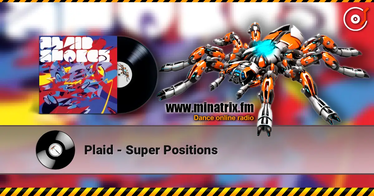 Plaid - Super Positions жоғары сапада онлайн тыңдау | Minatrix.FM