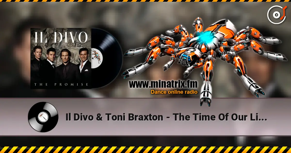 Il Divo & Toni Braxton - The Time Of Our Lives жоғары сапада онлайн тыңдау | Minatrix.FM