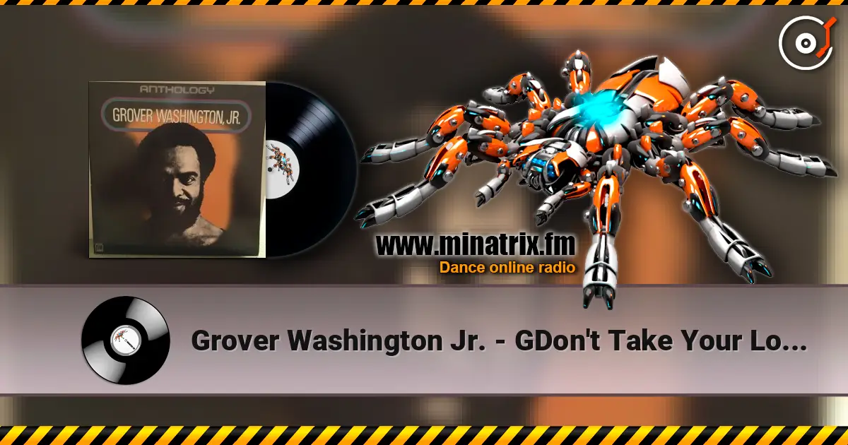 Grover Washington Jr. - GDon't Take Your Love From Me жоғары сапада онлайн тыңдау | Minatrix.FM