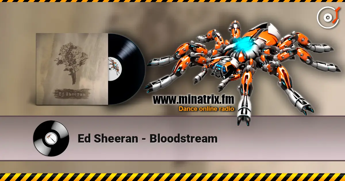 Ed Sheeran - Bloodstream жоғары сапада онлайн тыңдау | Minatrix.FM