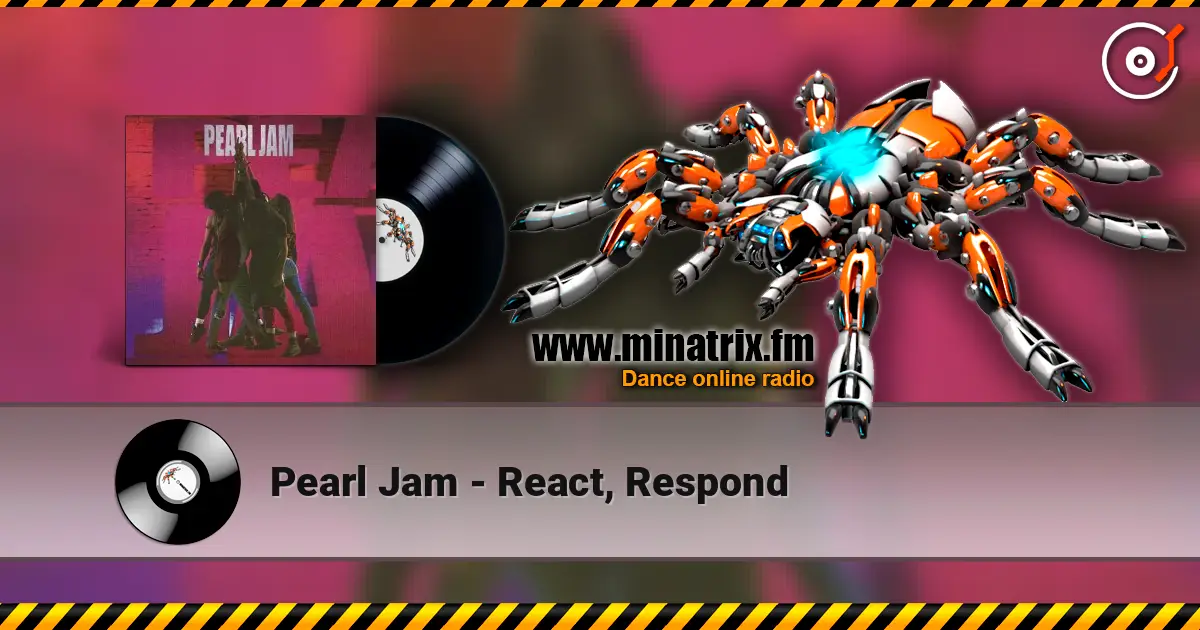 Pearl Jam - React, Respond жоғары сапада онлайн тыңдау | Minatrix.FM