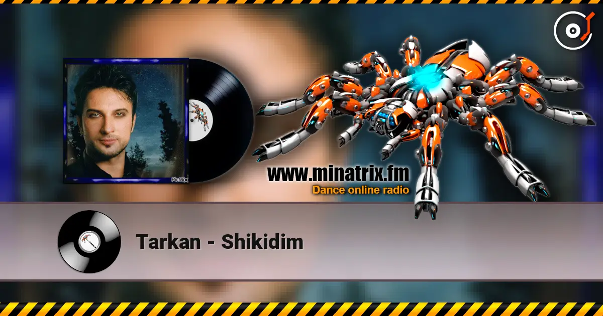 Tarkan - Shikidim жоғары сапада онлайн тыңдау | Minatrix.FM