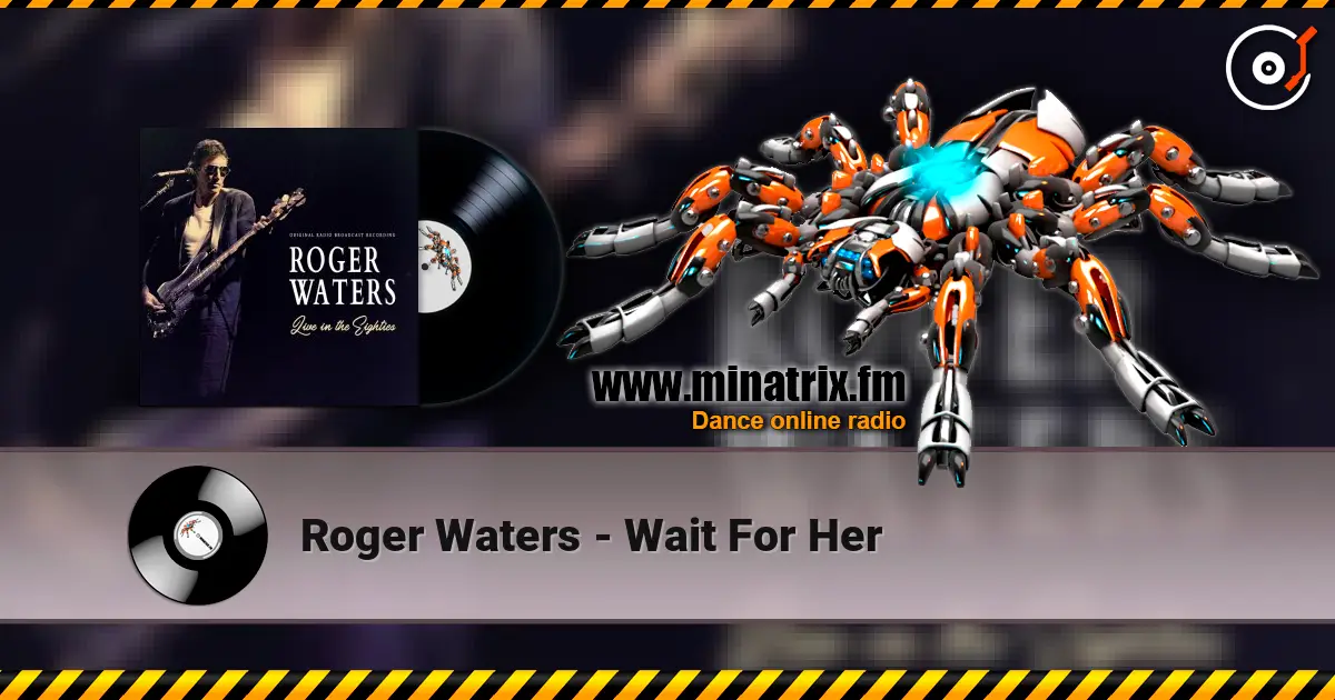 Roger Waters - Wait For Her жоғары сапада онлайн тыңдау | Minatrix.FM