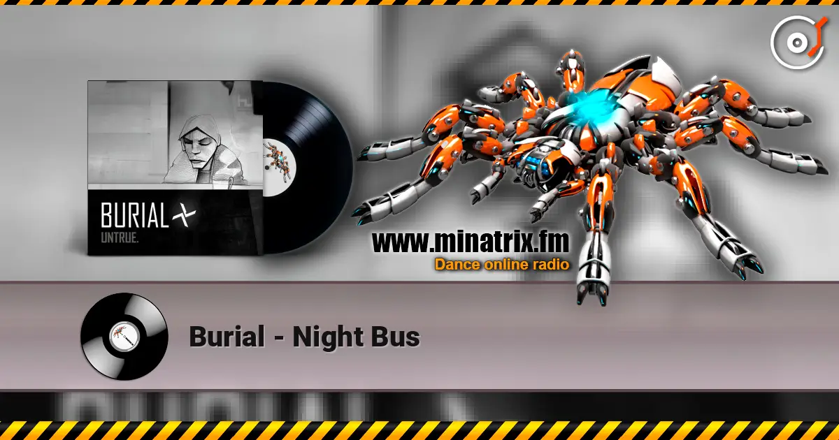 Burial - Night Bus жоғары сапада онлайн тыңдау | Minatrix.FM