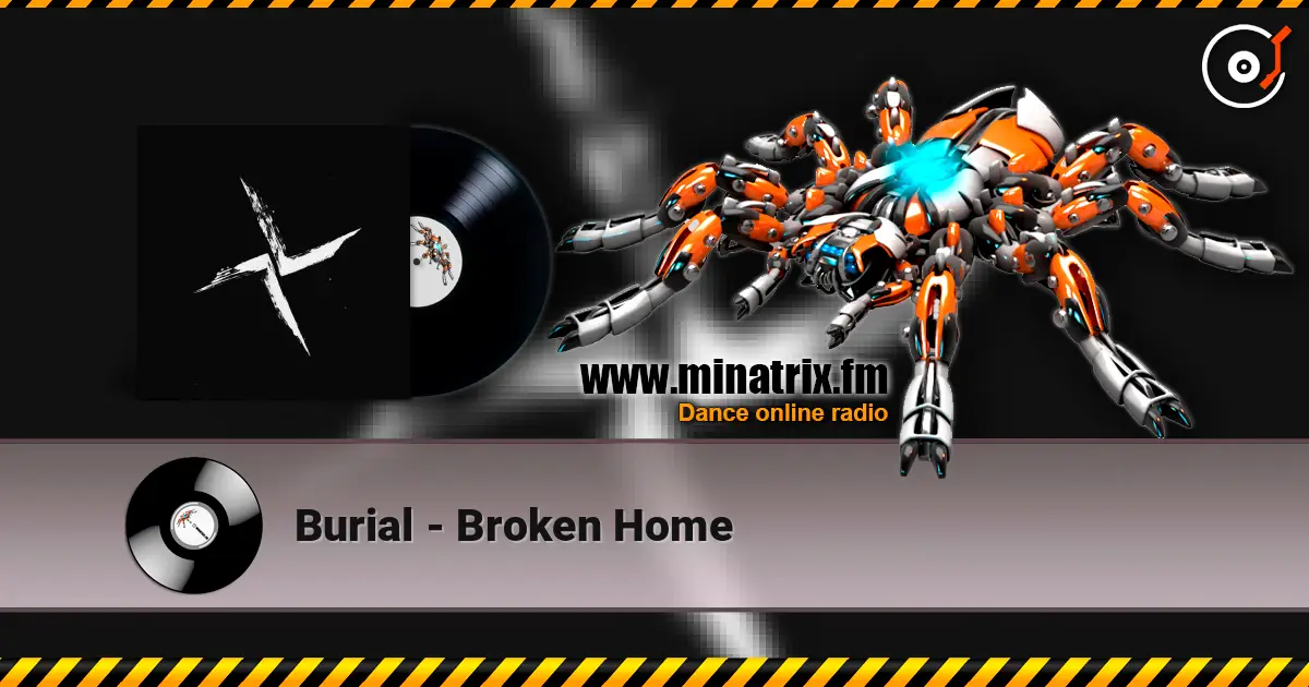Burial - Broken Home жоғары сапада онлайн тыңдау | Minatrix.FM