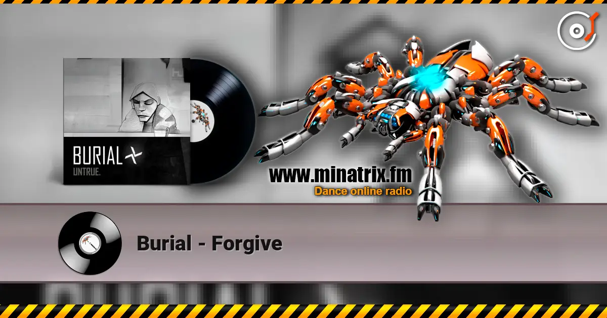 Burial - Forgive жоғары сапада онлайн тыңдау | Minatrix.FM