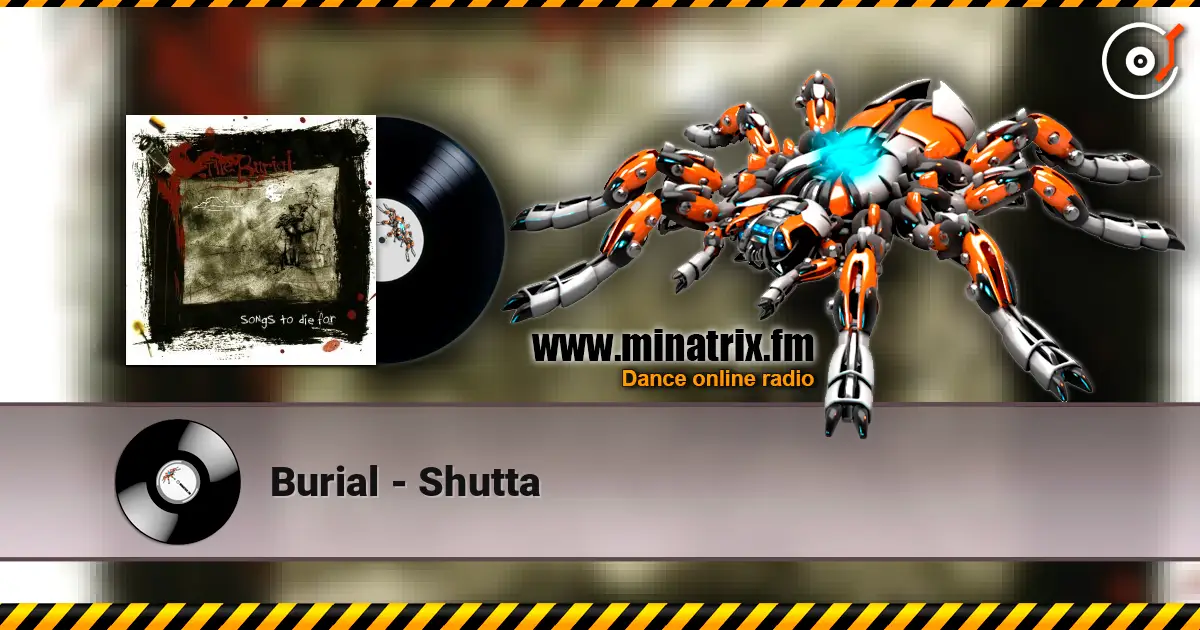 Burial - Shutta жоғары сапада онлайн тыңдау | Minatrix.FM