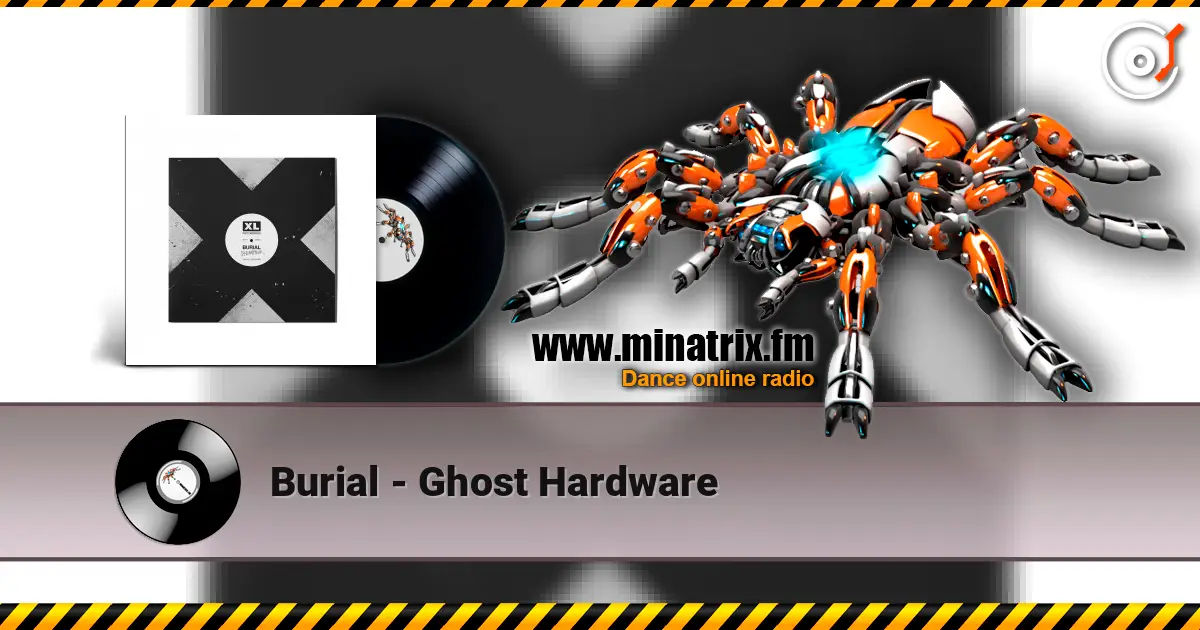 Burial - Ghost Hardware жоғары сапада онлайн тыңдау | Minatrix.FM
