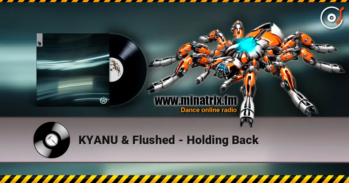 KYANU & Flushed - Holding Back 高品质在线收听 | Minatrix.FM