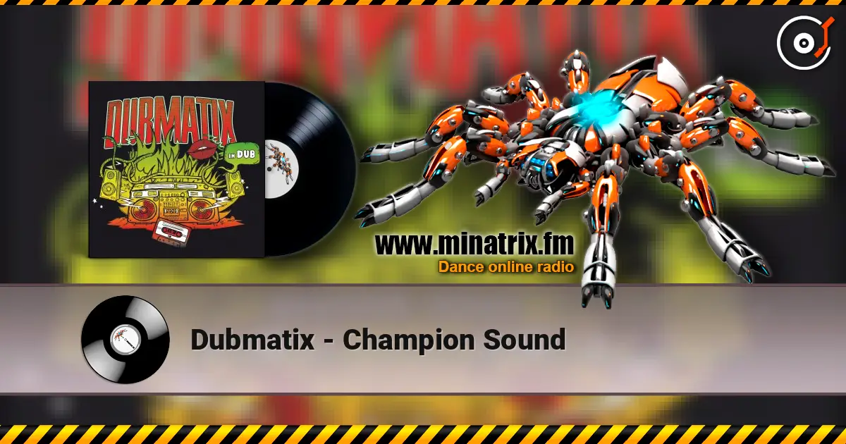 Dubmatix - Champion Sound жоғары сапада онлайн тыңдау | Minatrix.FM