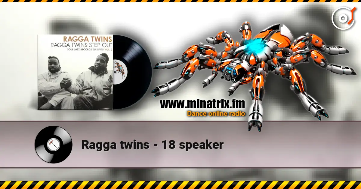 Ragga twins - 18 speaker жоғары сапада онлайн тыңдау | Minatrix.FM