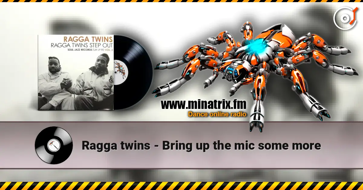 Ragga twins - Bring up the mic some more жоғары сапада онлайн тыңдау | Minatrix.FM