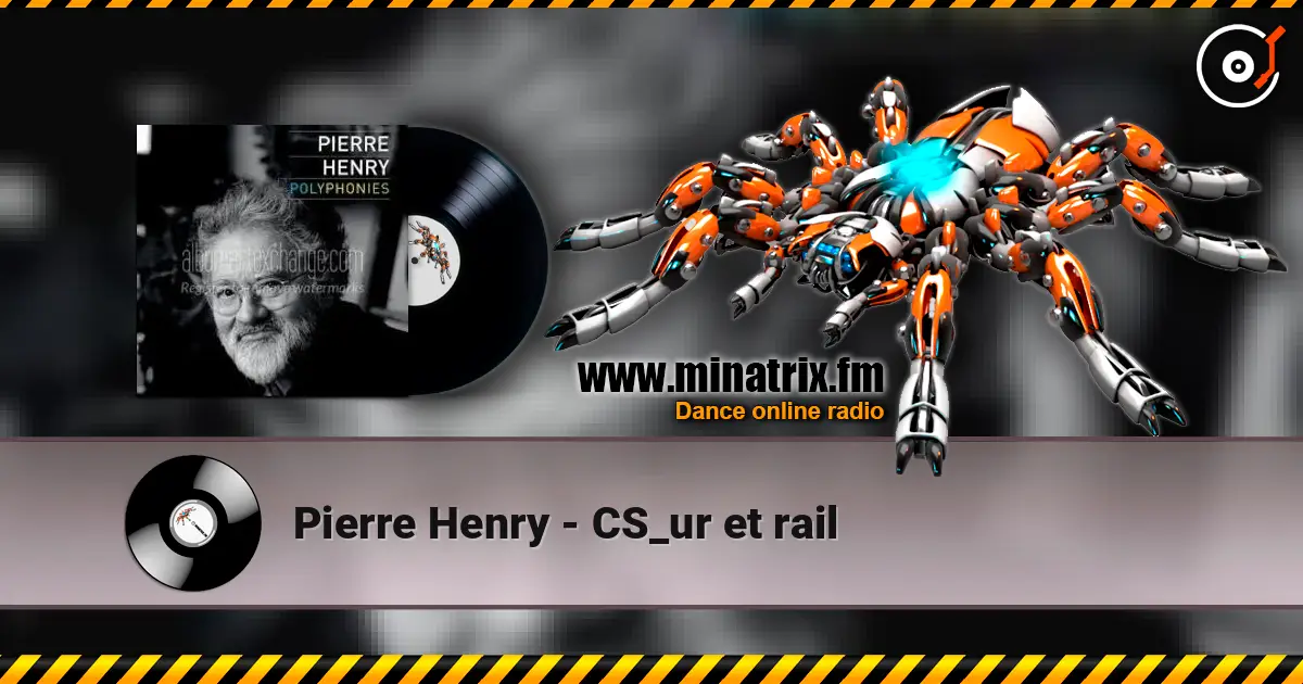 Pierre Henry - CS_ur et rail жоғары сапада онлайн тыңдау | Minatrix.FM