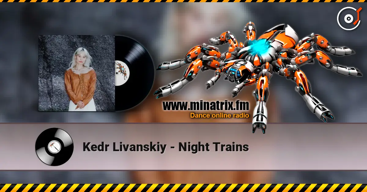Kedr Livanskiy - Night Trains жоғары сапада онлайн тыңдау | Minatrix.FM