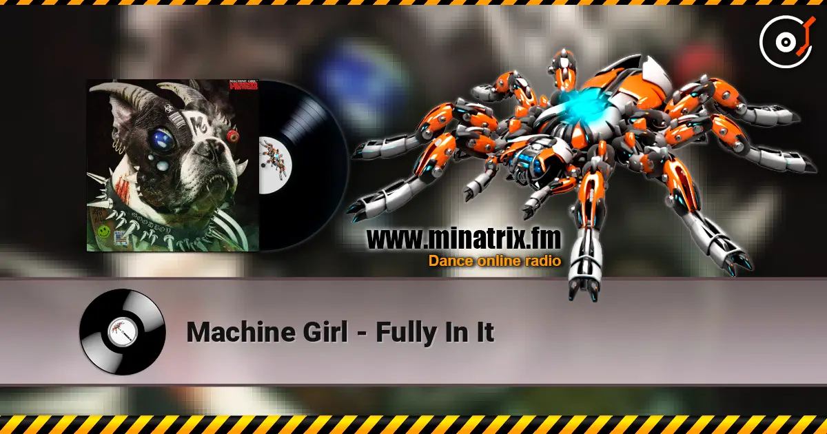 Machine Girl - Fully In It жоғары сапада онлайн тыңдау | Minatrix.FM
