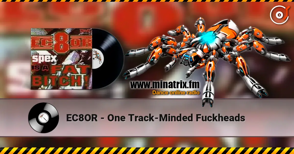 EC8OR - One Track-Minded Fuckheads жоғары сапада онлайн тыңдау | Minatrix.FM