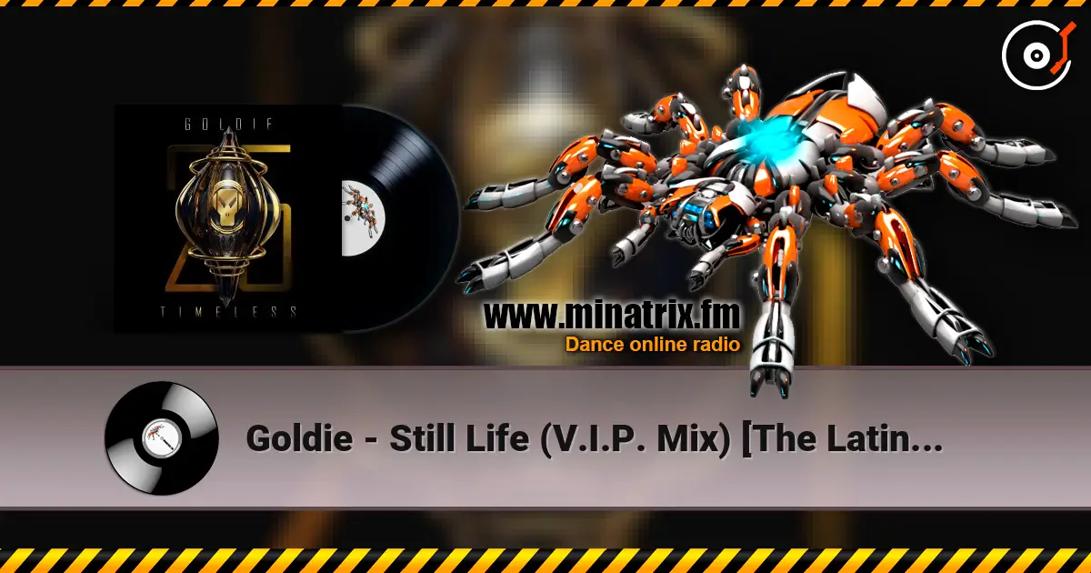 Goldie - Still Life (V.I.P. Mix) [The Latino Dego in Me] (25 Year Remaster) жоғары сапада онлайн тыңдау | Minatrix.FM