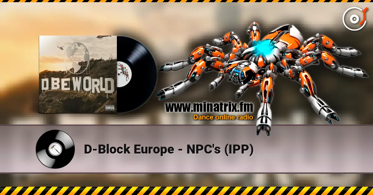 D-Block Europe - NPC's (IPP) жоғары сапада онлайн тыңдау | Minatrix.FM