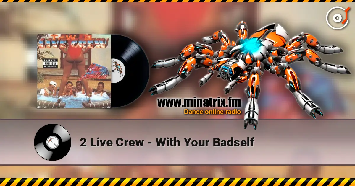 2 Live Crew - With Your Badself жоғары сапада онлайн тыңдау | Minatrix.FM