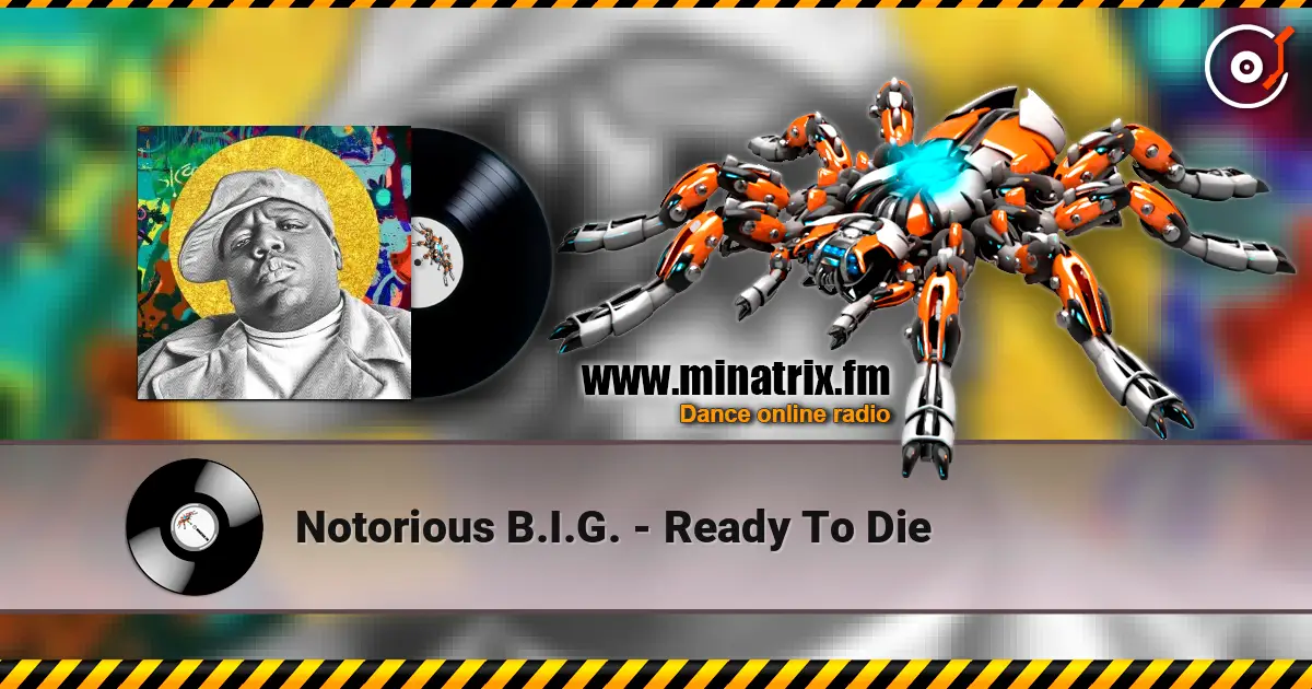 Notorious B.I.G. - Ready To Die жоғары сапада онлайн тыңдау | Minatrix.FM