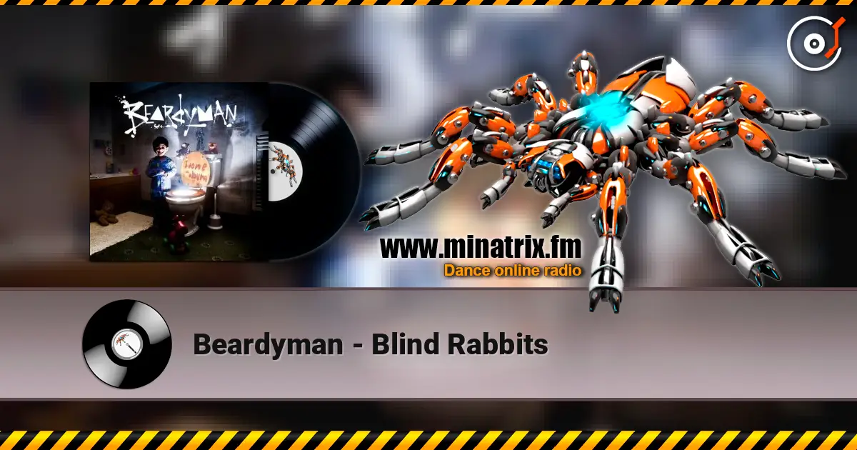 Beardyman - Blind Rabbits жоғары сапада онлайн тыңдау | Minatrix.FM