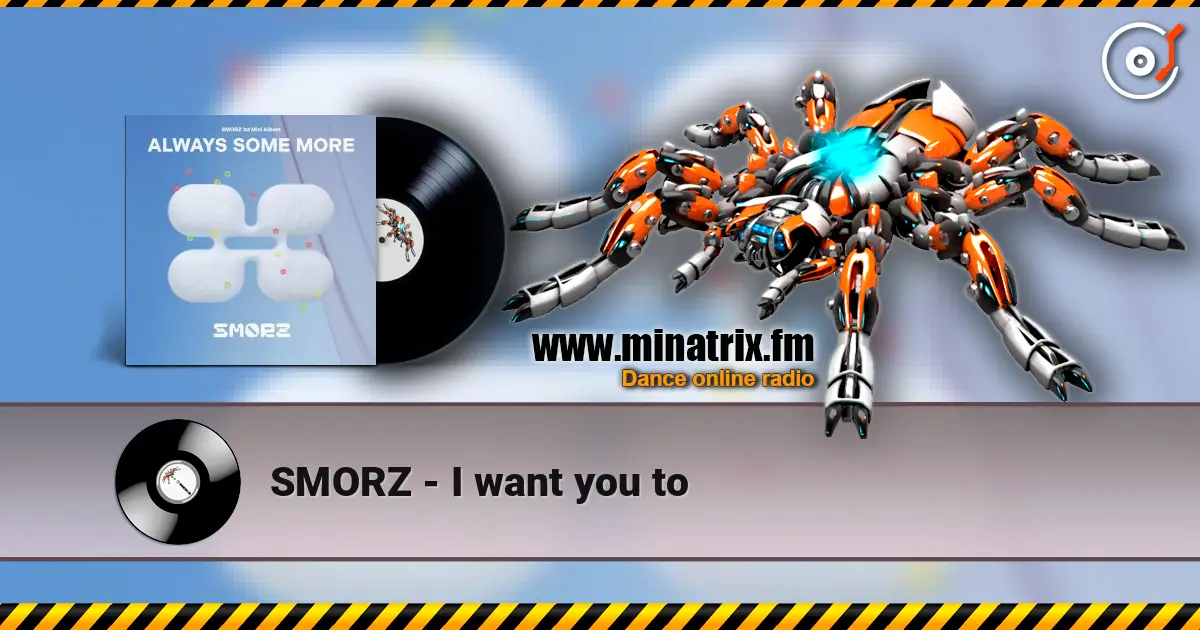 SMORZ - I want you to жоғары сапада онлайн тыңдау | Minatrix.FM