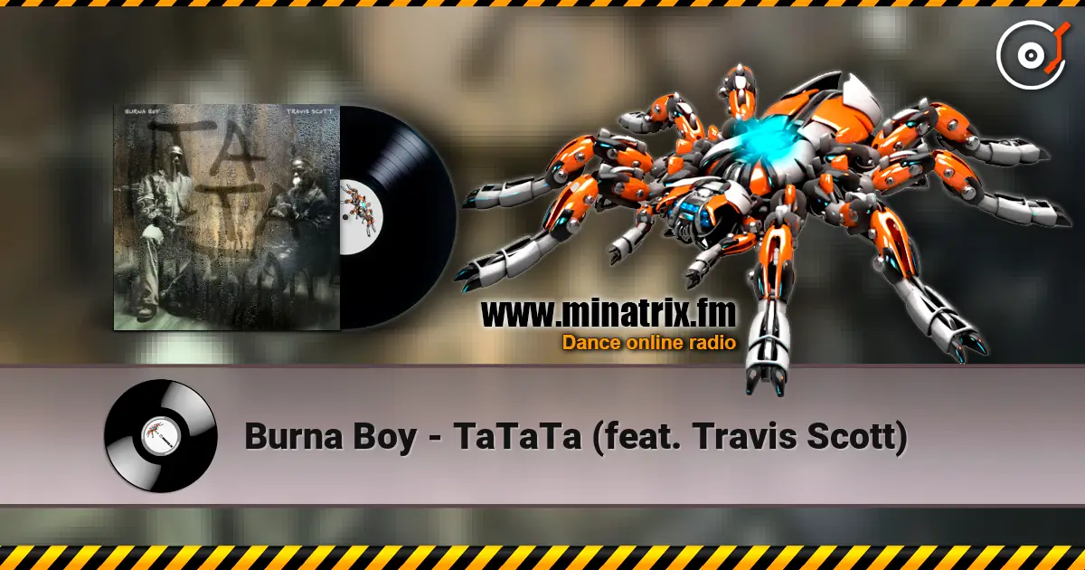Burna Boy - TaTaTa (feat. Travis Scott) жоғары сапада онлайн тыңдау | Minatrix.FM