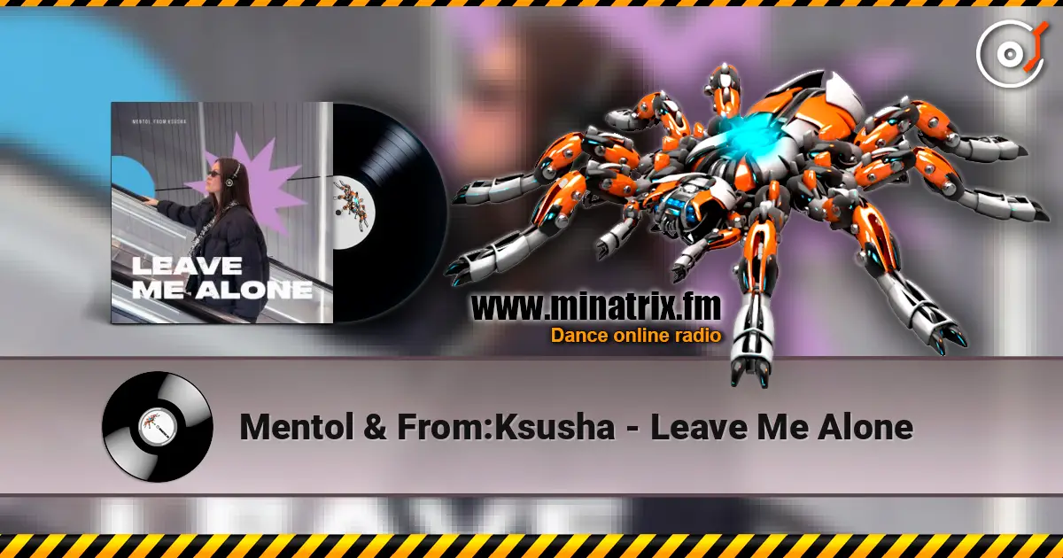 Mentol & From:Ksusha - Leave Me Alone жоғары сапада онлайн тыңдау | Minatrix.FM