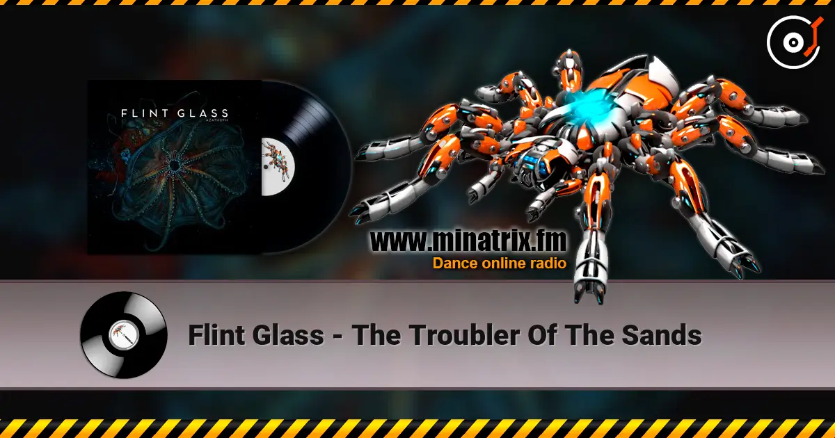 Flint Glass - The Troubler Of The Sands жоғары сапада онлайн тыңдау | Minatrix.FM