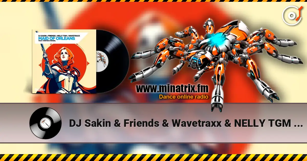 DJ Sakin & Friends & Wavetraxx & NELLY TGM - Maid of Orleans (feat. Torsten Stenzel) жоғары сапада онлайн тыңдау | Minatrix.FM