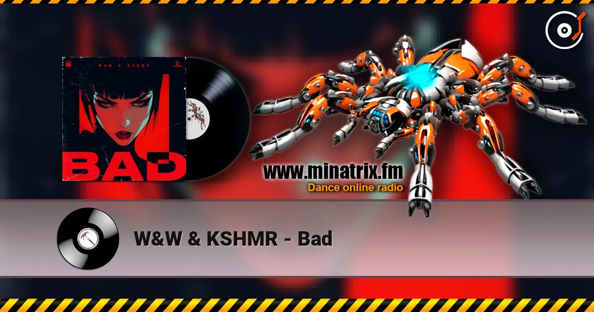 W&W & KSHMR - Bad 高品质在线收听 | Minatrix.FM