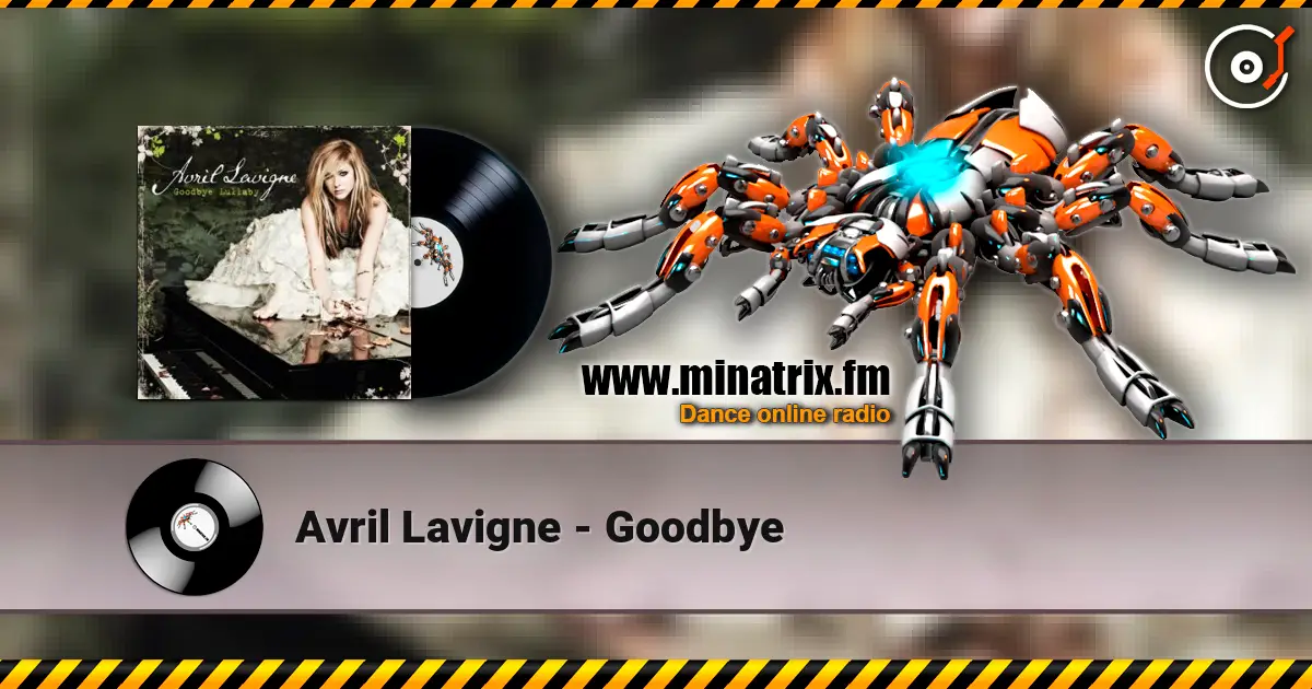 Avril Lavigne - Goodbye жоғары сапада онлайн тыңдау | Minatrix.FM