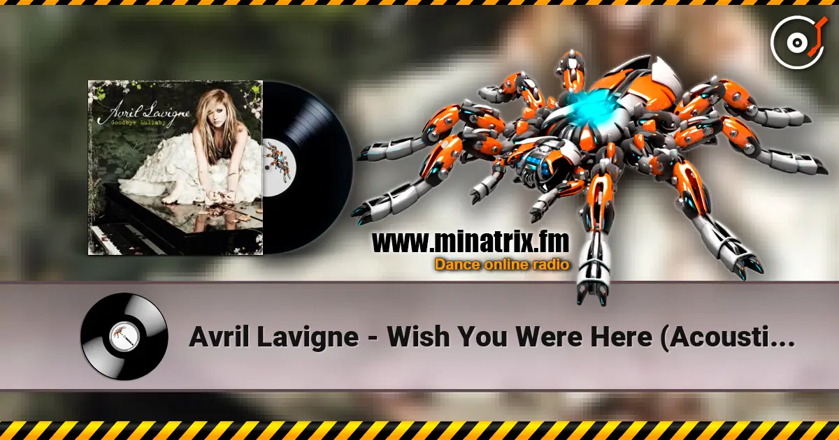 Avril Lavigne - Wish You Were Here (Acoustic Version) жоғары сапада онлайн тыңдау | Minatrix.FM