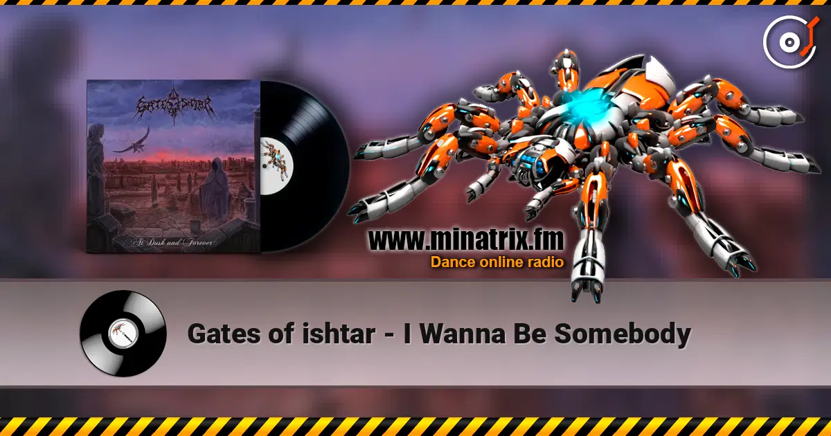 Gates of ishtar - I Wanna Be Somebody online in hoher Qualität hören | Minatrix.FM