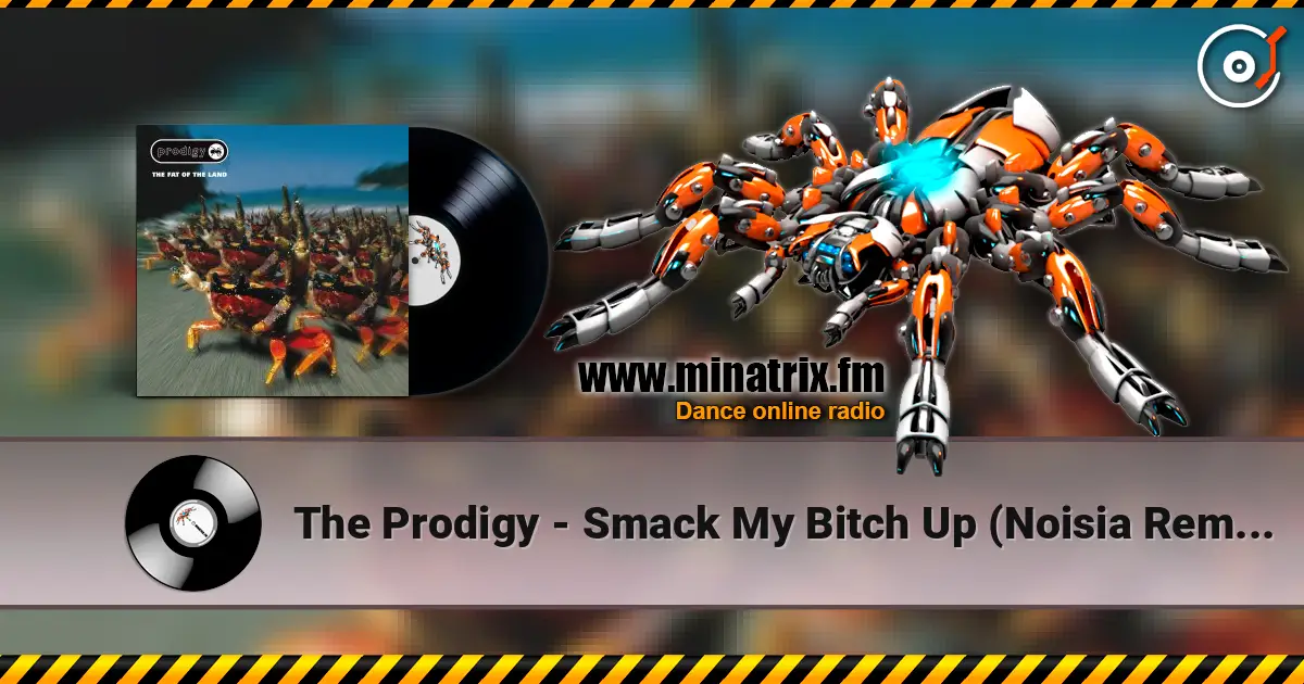 The Prodigy - Smack My Bitch Up (Noisia Remix) 高品质在线收听 | Minatrix.FM