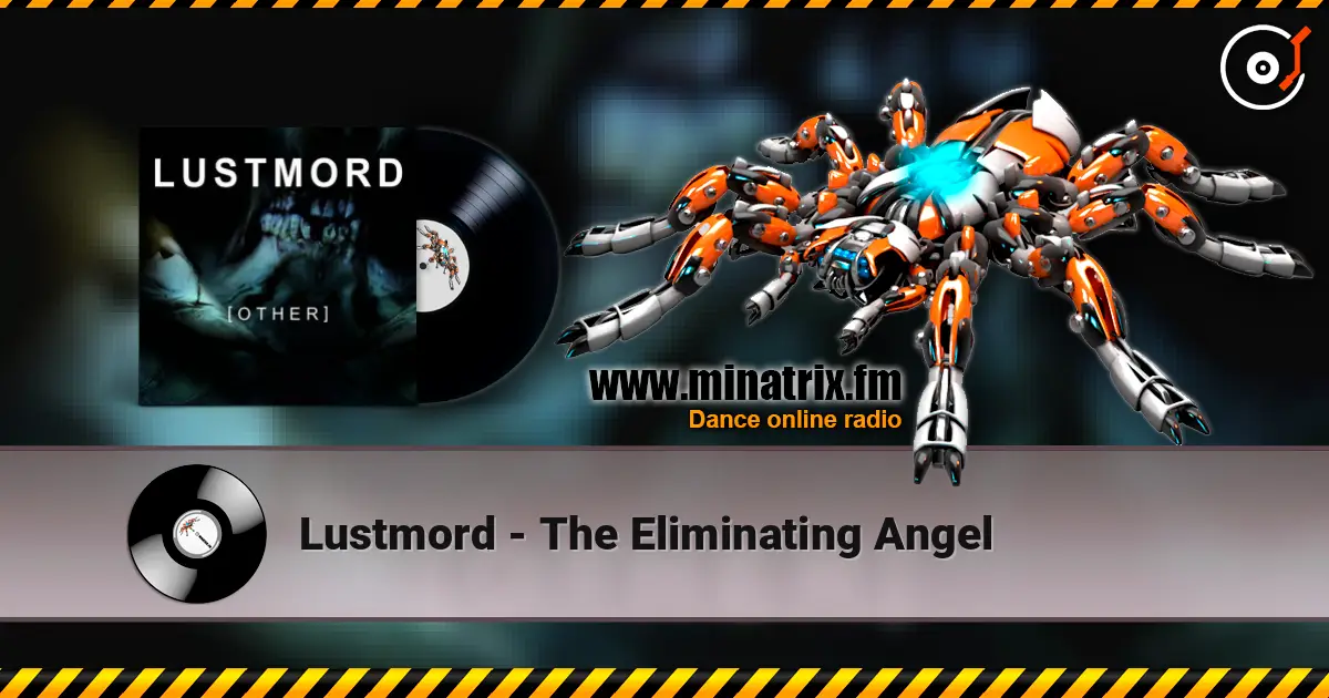 Lustmord - The Eliminating Angel жоғары сапада онлайн тыңдау | Minatrix.FM