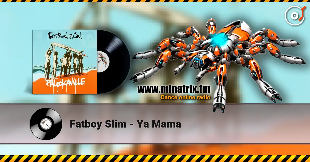 Fatboy Slim - Ya Mama жоғары сапада онлайн тыңдау | Minatrix.FM