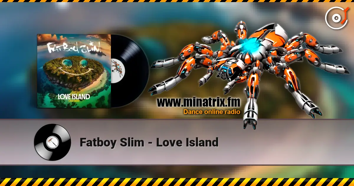 Fatboy Slim - Love Island жоғары сапада онлайн тыңдау | Minatrix.FM