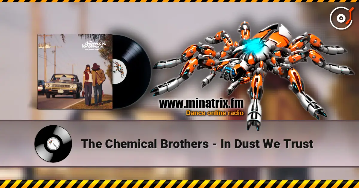 The Chemical Brothers - In Dust We Trust жоғары сапада онлайн тыңдау | Minatrix.FM