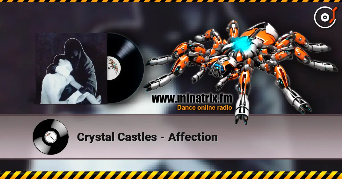 Crystal Castles - Affection жоғары сапада онлайн тыңдау | Minatrix.FM