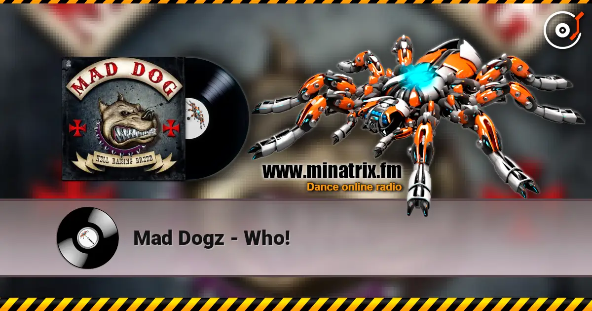 Mad Dogz - Who! жоғары сапада онлайн тыңдау | Minatrix.FM