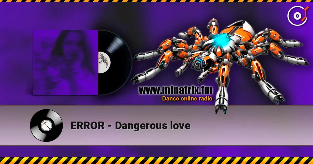 ERROR - Dangerous love жоғары сапада онлайн тыңдау | Minatrix.FM