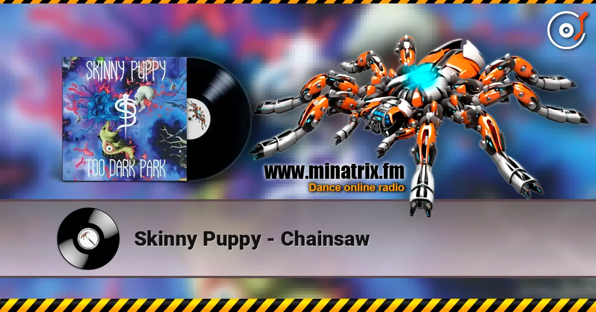 Skinny Puppy - Chainsaw жоғары сапада онлайн тыңдау | Minatrix.FM