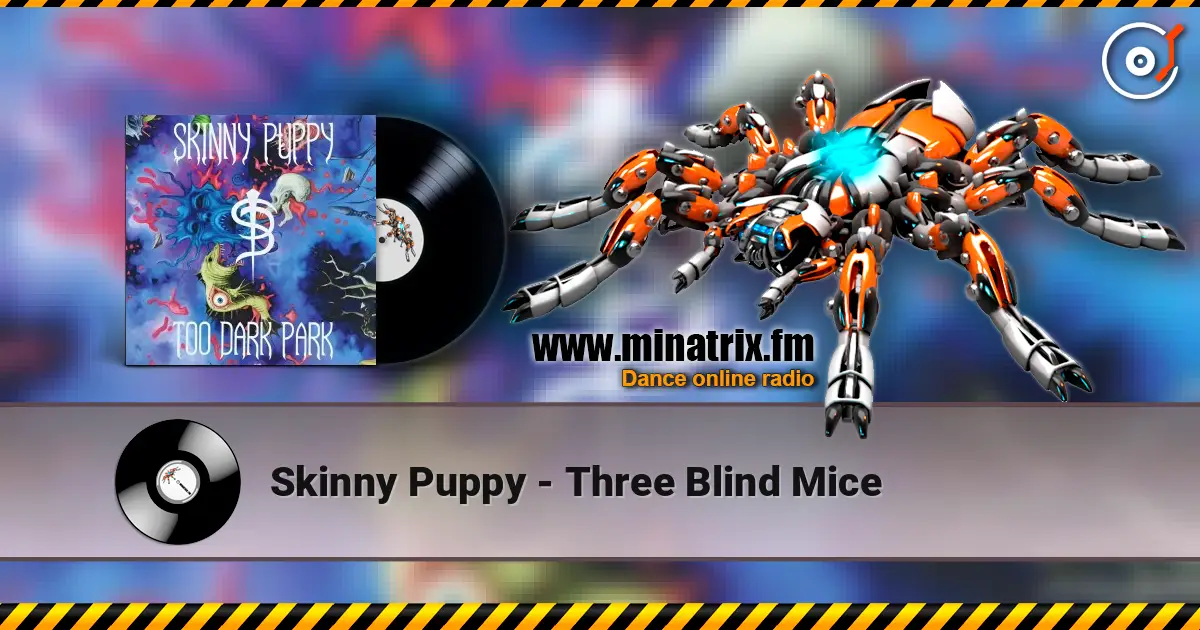 Skinny Puppy - Three Blind Mice жоғары сапада онлайн тыңдау | Minatrix.FM