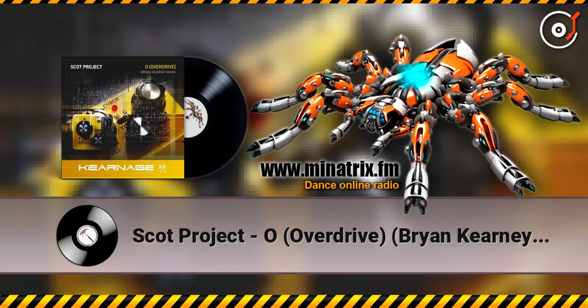 Scot Project - O (Overdrive) (Bryan Kearney Remix) жоғары сапада онлайн тыңдау | Minatrix.FM