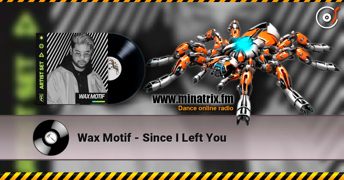 Wax Motif - Since I Left You жоғары сапада онлайн тыңдау | Minatrix.FM